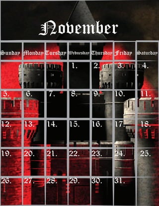 Sunday MondayTuesday Wednesday Thursday Friday Saturday
November
1. 2. 3. 4.
5. 6. 7. 8. 9. 10. 11.
12. 13. 14. 15. 16. 17. 18.
19. 20. 21. 22. 23. 24. 25.
26. 27. 28. 29. 30. 31.
 