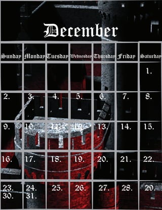 Sunday MondayTuesday Wednesday Thursday Friday Saturday
December
1.
2. 3. 4. 5. 6. 7. 8.
9. 10. 11. 12. 13. 14. 15.
16. 17. 18. 19. 20. 21. 22.
23. 24. 25. 26. 27. 28. 29.
30. 31.
 
