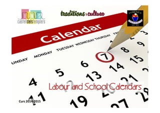Curs 2014-2015
LabourLabour andand SchoolSchool CalendarsCalendars
 