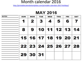 Month calendar 2016
http://printablecalendartemplates.com/printable-calendars-2017-holidays/
 