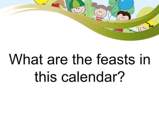 What are the feasts in
this calendar?
 