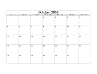 October 2008
Sunday Monday Tuesday Wednesday Thursday Friday Saturday
1 2 3 4
5 6 7 8 9 10 11
12 13 14 15 16 17 18
19 20 21 22 23 24 25
26 27 28 29 30 31
 