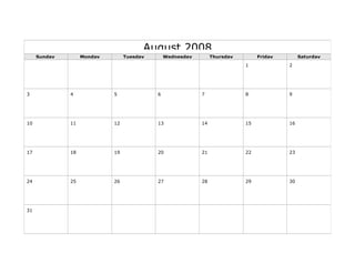 August 2008
Sunday Monday Tuesday Wednesday Thursday Friday Saturday
1 2
3 4 5 6 7 8 9
10 11 12 13 14 15 16
17 18 19 20 21 22 23
24 25 26 27 28 29 30
31
 