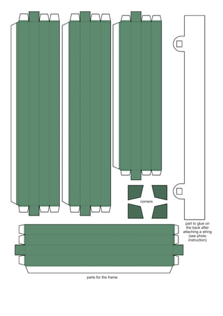 corners

part to glue on
the back after
attaching a string
(see photo
instruction)

parts for the frame

 