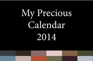 My Precious
Calendar
2014

 