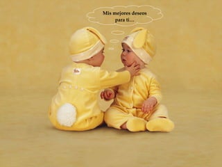 Mis mejores deseos para ti… 