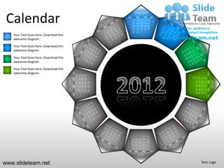 JANUARY

 Calendar                                                                                                      SUN MON TUE WED THU FRI SAT
                                                                                                                1
                                                                                                                8
                                                                                                               15
                                                                                                               22
                                                                                                                    2
                                                                                                                    9
                                                                                                                    16
                                                                                                                    23
                                                                                                                             3
                                                                                                                             10
                                                                                                                             17
                                                                                                                             24
                                                                                                                                       4
                                                                                                                                      11
                                                                                                                                      18
                                                                                                                                      25
                                                                                                                                                5    6
                                                                                                                                               12 13 14
                                                                                                                                               19 20 21
                                                                                                                                               26 27 28
                                                                                                                                                         7




                                                                                                               29   30       31
   Your Text Goes here. Download this
   awesome diagram.

   Your Text Goes here. Download this
   awesome diagram.

   Your Text Goes here. Download this
   awesome diagram.

   Your Text Goes here. Download this
   awesome diagram.                               SUN MON TUE WED THU FRI SAT


                                                                                    11 12 13
                                                                                               18 19 20
                                                                                               25 26 27
                                                                                6




                                                                                                                                                                                             SUN MON TUE WED THU FRI SAT
                                                                                                                                                              29
                                                                                                                                                                   22
                                                                                                                                                                        15
                                                                                                                                                                              8
                                                                                                                                                                                         1
                                                                                5




                                                                                                                                                              30
                                                                                                                                                                   23
                                                                                                                                                                        16
                                        OCTOBER




                                                                                                                                                                              9
                                                                                                                                                                                         2
                                                                                4




                                                                                                                                                                                                                           APRIL
                                                                                                                                                                   24
                                                                                                                                                                        17
                                                                                                                                                                              10
                                                                                                                                                                                         3
                                                                                                          31
                                                                                    10
                                                                                               17
                                                                                                    24
                                                                                3




                                                                                                                                                                   25
                                                                                                                                                                        18
                                                                                                                                                                              11
                                                                                                                                                                                         4
                                                                                               16
                                                                                                    23
                                                                                                          30
                                                                                2
                                                                                    9




                                                                                                                                                                   26 27 28
                                                                                                                                                                   19 20 21
                                                                                                                                                                              12 13 14
                                                                                                                                                                                         5
                                                                                               15
                                                                                                    22
                                                                                                          29
                                                                                1
                                                                                    8




                                                                                                                                                                                         6
                                                                                               14
                                                                                                    21
                                                                                                          28
                                                                                    7




                                                                                                                                                                                         7
                                                                                                                                           31       30   29
                                                                                                                26 27 28          25       24       23   22
                                                                                                                19 20 21          18       17       16   15
                                                                                                                12 13 14          11       10       9    8
                                                                                                                7   6    5        4        3        2    1
                                                                                                               SUN MON TUE WED THU FRI SAT
                                                                                                                             JULY

www.slideteam.net                                                                                                                                                             Your Logo
 