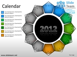 JANUARY

 Calendar                                                                                                      SUN MON TUE WED THU FRI SAT
                                                                                                                1
                                                                                                                8
                                                                                                               15
                                                                                                               22
                                                                                                                    2
                                                                                                                    9
                                                                                                                    16
                                                                                                                    23
                                                                                                                             3
                                                                                                                             10
                                                                                                                             17
                                                                                                                             24
                                                                                                                                       4
                                                                                                                                      11
                                                                                                                                      18
                                                                                                                                      25
                                                                                                                                                5    6
                                                                                                                                               12 13 14
                                                                                                                                               19 20 21
                                                                                                                                               26 27 28
                                                                                                                                                         7




                                                                                                               29   30       31
   Your Text Goes here. Download this
   awesome diagram.

   Your Text Goes here. Download this
   awesome diagram.

   Your Text Goes here. Download this
   awesome diagram.

   Your Text Goes here. Download this
   awesome diagram.                               SUN MON TUE WED THU FRI SAT


                                                                                    11 12 13
                                                                                               18 19 20
                                                                                               25 26 27
                                                                                6




                                                                                                                                                                                             SUN MON TUE WED THU FRI SAT
                                                                                                                                                              29
                                                                                                                                                                   22
                                                                                                                                                                        15
                                                                                                                                                                              8
                                                                                                                                                                                         1
                                                                                5




                                                                                                                                                              30
                                                                                                                                                                   23
                                                                                                                                                                        16
                                        OCTOBER




                                                                                                                                                                              9
                                                                                                                                                                                         2
                                                                                4

   Your Text Goes here. Download this




                                                                                                                                                                                                                           APRIL
                                                                                                                                                                   24
                                                                                                                                                                        17
                                                                                                                                                                              10
                                                                                                                                                                                         3
                                                                                                          31
                                                                                    10
                                                                                               17
                                                                                                    24
                                                                                3



   awesome diagram.




                                                                                                                                                                   25
                                                                                                                                                                        18
                                                                                                                                                                              11
                                                                                                                                                                                         4
                                                                                               16
                                                                                                    23
                                                                                                          30
                                                                                2
                                                                                    9




                                                                                                                                                                   26 27 28
                                                                                                                                                                   19 20 21
                                                                                                                                                                              12 13 14
                                                                                                                                                                                         5
   Your Text Goes here. Download this
                                                                                               15
                                                                                                    22
                                                                                                          29
                                                                                1
                                                                                    8




                                                                                                                                                                                         6
                                                                                               14
                                                                                                    21
                                                                                                          28


   awesome diagram.
                                                                                    7




                                                                                                                                                                                         7
   Your Text Goes here. Download this
   awesome diagram.




                                                                                                                                           31       30   29
                                                                                                                26 27 28          25       24       23   22
                                                                                                                19 20 21          18       17       16   15
                                                                                                                12 13 14          11       10       9    8
                                                                                                                7   6    5        4        3        2    1
                                                                                                               SUN MON TUE WED THU FRI SAT
                                                                                                                             JULY

www.slideteam.net                                                                                                                                                             Your Logo
 