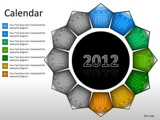 JANUARY

Calendar                                                                                                     SUN MON TUE WED THU FRI SAT



                                                                                                             15
                                                                                                             22
                                                                                                                 1
                                                                                                                 8
                                                                                                                     16
                                                                                                                     23
                                                                                                                         2
                                                                                                                         9 10
                                                                                                                               3


                                                                                                                              17
                                                                                                                              24
                                                                                                                                        4
                                                                                                                                       11
                                                                                                                                       18
                                                                                                                                       25
                                                                                                                                                 5    6
                                                                                                                                                12 13 14
                                                                                                                                                19 20 21
                                                                                                                                                26 27 28
                                                                                                                                                              7




                                                                                                             29      30       31
 Your Text Goes here. Download this
 awesome diagram.

 Your Text Goes here. Download this
 awesome diagram.

 Your Text Goes here. Download this
 awesome diagram.

 Your Text Goes here. Download this
                                                SUN MON TUE WED THU FRI SAT
                                                                              6
 awesome diagram.
                                                                                  11 12 13
                                                                                             18 19 20
                                                                                             25 26 27




                                                                                                                                                                                                 SUN MON TUE WED THU FRI SAT
                                                                                                                                                                  29
                                                                                                                                                                       22
                                                                                                                                                                            15
                                                                                                                                                                                  8
                                                                                                                                                                                             1
                                                                              5




                                                                                                                                                                  30
                                                                                                                                                                       23
                                                                                                                                                                            16
                                      OCTOBER
                                                                              4




                                                                                                                                                                                  9 10
                                                                                                                                                                                             2
 Your Text Goes here. Download this




                                                                                                                                                                                                                               APRIL
                                                                                                                                                                       24
                                                                                                                                                                            17
                                                                              3




                                                                                                        31
                                                                                  10
                                                                                             17
                                                                                                  24




                                                                                                                                                                                             3
 awesome diagram.




                                                                                                                                                                       25
                                                                                                                                                                            18
                                                                                                                                                                                  11
                                                                              2


                                                                                             16
                                                                                                  23
                                                                                                        30




                                                                                                                                                                                             4
                                                                                  9




                                                                                                                                                                       26 27 28
                                                                                                                                                                       19 20 21
                                                                                                                                                                                  12 13 14
                                                                              1
                                                                                  8




 Your Text Goes here. Download this
                                                                                             15
                                                                                                  22
                                                                                                        29




                                                                                                                                                                                             5
                                                                                                                                                                                             6
                                                                                  7
                                                                                             14
                                                                                                  21
                                                                                                        28


 awesome diagram.




                                                                                                                                                                                             7
 Your Text Goes here. Download this
 awesome diagram.




                                                                                                                                            31       30   29
                                                                                                              26 27 28             25       24       23   22
                                                                                                              19 20 21             18       17       16   15
                                                                                                              12 13 14             11       9 10          8
                                                                                                             7       6    5        4        3     2       1
                                                                                                             SUN MON TUE WED THU FRI SAT
                                                                                                                              JULY

                                                                                                                                                                                  Your Logo
 