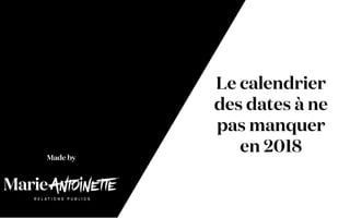 Le calendrier
des dates à ne
pas manquer
en 2018Made by
 