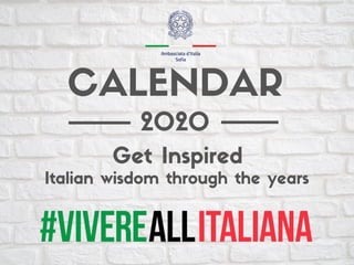 2020
Italian wisdom through the years
Get Inspired
CALENDAR
 