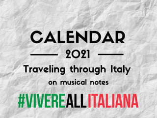 2021
on musical notes
Traveling through Italy
CALENDAR
 