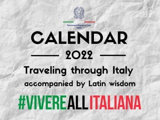 2022
CALENDAR
accompanied by Latin wisdom
Traveling through Italy
 