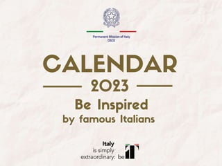 2023
CALENDAR
by famous Italians
Be Inspired
 