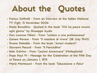 About the Quotes
Franco Zeffirelli - From an interview at the Italian National
TV (Tg2), 13 November 2006
Paolo Borsellino...