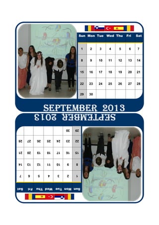 Sun Mon Tue Wed Thu       Fri   Sat
                                     1    2    3    4    5     6    7
                                     8    9    10   11   12    13   14
                                     15   16   17   18   19    20   21
                                     22   23   24   25   26    27   28
                                     29   30
                 SEPTEMBER 2013
                 SEPTEMBER 2013
                 SEPTEMBER 2013
                 SEPTEMBER 2013
            SEPTEMBER 2013
                           30   29
28    27    26   25   24   23   22
21    20    19   18   17   16   15
14    13    12   11   10   9    8
 7    6     5    4    3    2    1
Sat   Fri   Sun Mon Tue Wed Thu
 