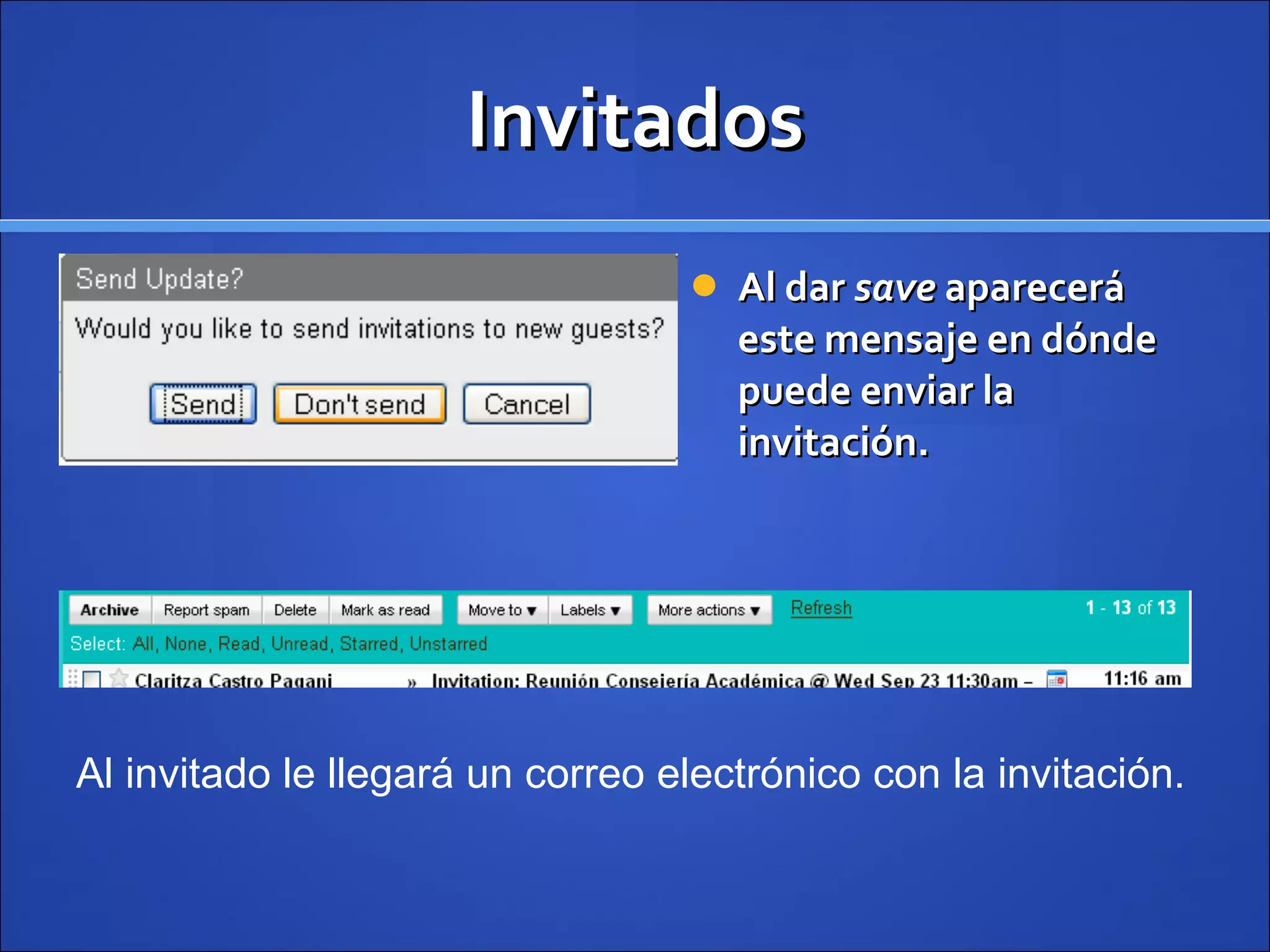 Invitados Al dar  save  aparecerá este mensaje en dónde puede enviar la invitación. Al invitado le llegará un correo electrónico con la invitación. 