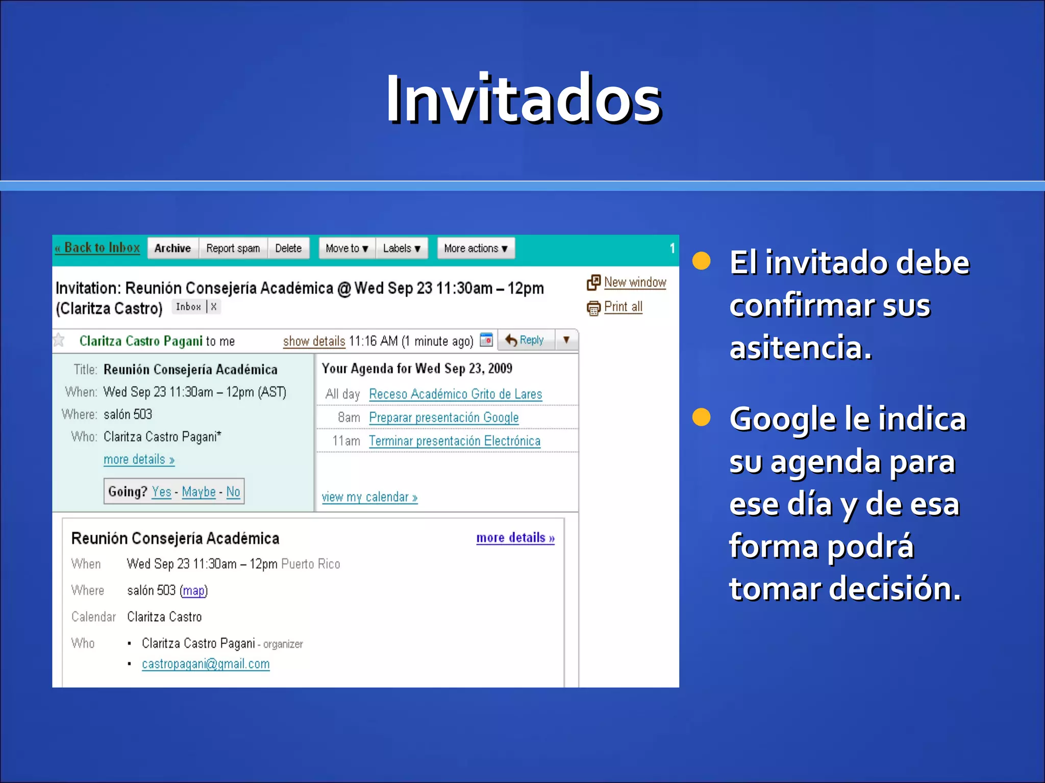 Invitados El invitado debe confirmar sus asitencia. Google le indica su agenda para ese día y de esa forma podrá tomar decisión. 