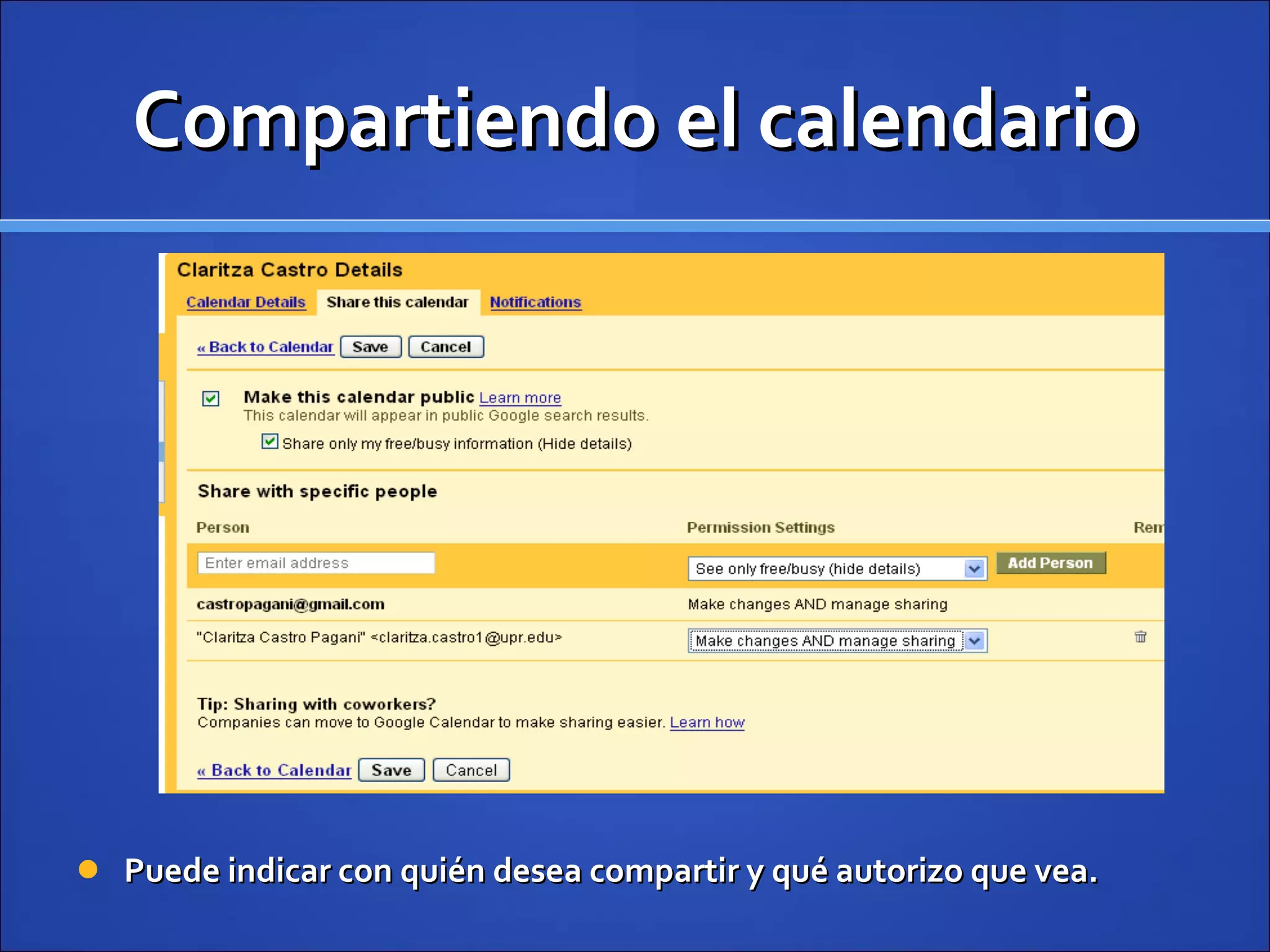Compartiendo el calendario Puede indicar con quién desea compartir y qué autorizo que vea.  