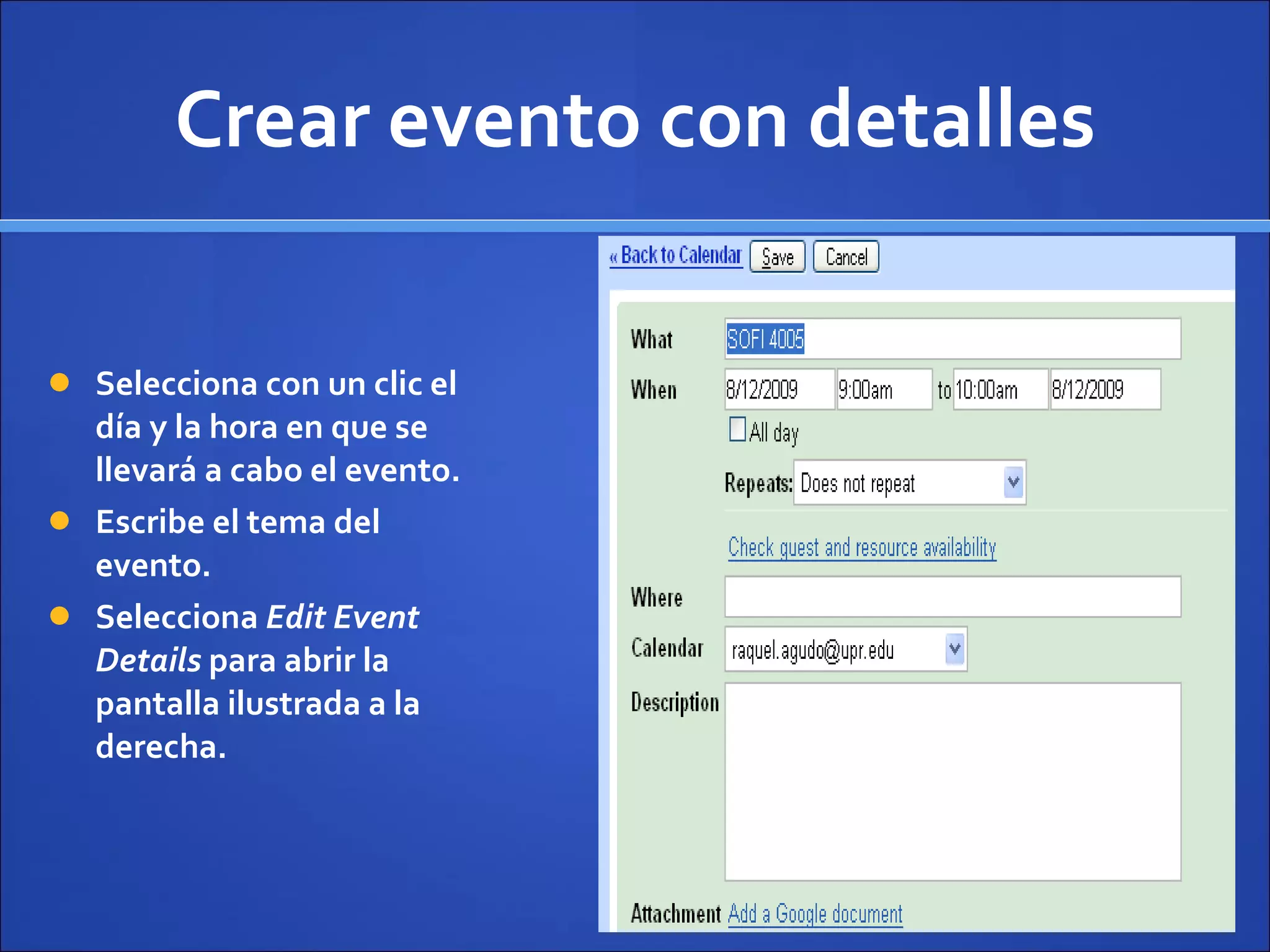 Crear evento con detalles Selecciona con un clic el d ía y la hora en que se llevará a cabo el evento. Escribe el tema del evento. Selecciona  Edit Event Details  para abrir la pantalla ilustrada a la derecha. 