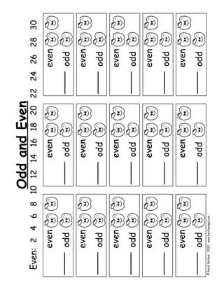 OddandEven
Even:24681012141618202224262830
even
____
odd
even
____
odd
even
____
odd
even
____
odd
even
____
odd
even
____
odd
even
____
odd
even
____
odd
even
____
odd
even
____
odd
even
____
odd
even
____
odd
even
____
odd
even
____
odd
even
____
odd
©HeidiButkus2010www.heidisongs.com