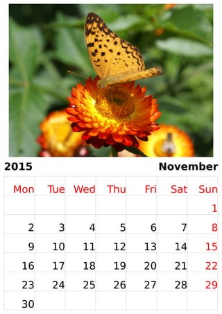 2015 November 
Mon Tue Wed Thu Fri Sat Sun 
1 
2 3 4 5 6 7 8 
9 10 11 12 13 14 15 
16 17 18 19 20 21 22 
23 24 25 26 27 28 29 
30 
 