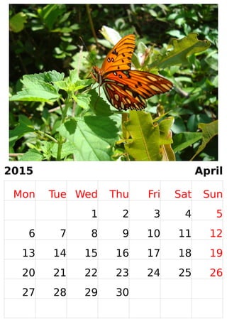 2015 April 
Mon Tue Wed Thu Fri Sat Sun 
1 2 3 4 5 
6 7 8 9 10 11 12 
13 14 15 16 17 18 19 
20 21 22 23 24 25 26 
27 28 29 30 
 