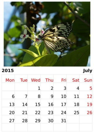 2015 July 
Mon Tue Wed Thu Fri Sat Sun 
1 2 3 4 5 
6 7 8 9 10 11 12 
13 14 15 16 17 18 19 
20 21 22 23 24 25 26 
27 28 29 30 31 
 