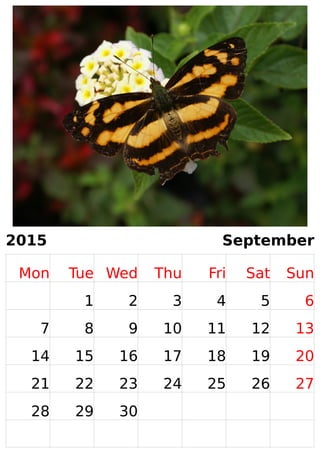 2015 September 
Mon Tue Wed Thu Fri Sat Sun 
1 2 3 4 5 6 
7 8 9 10 11 12 13 
14 15 16 17 18 19 20 
21 22 23 24 25 26 27 
28 29 30 
 