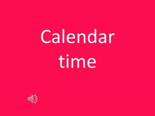 Calendar
time
 