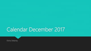 Calendar December 2017
Elisha Delaney
 