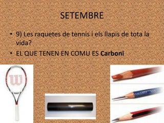 SETEMBRE9) Les raquetes de tennis i elsllapis de tota la vida?EL QUE TENEN EN COMU ES Carboni