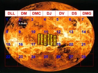 FEBRER 28 27 26 25 24 23 22 21 20 19 18 17 16 15 14 13 12 11 10 9 8 7 6 5 4 3 2 A.Guixà 1 DMG DS DV DJ DMC DM DLL 