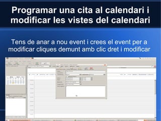 Programar una cita al calendari i
modificar les vistes del calendari
Tens de anar a nou event i crees el event per a
modificar cliques demunt amb clic dret i modificar
 