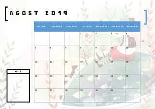 A G O S T 2 0 1 9
D I L L U N S D I M A R T S D I M E C R E S D I J O U S D I V E N D R E S D I S S A B T E D I U M E N G E
1 2 3 4
5 6 7 8 9 10 11
12 13 14 15 16 17 18
19 20 21 22 23 24 25
26 27 28 29 30 31
NOTES
 