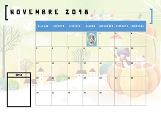 N O V E M B R E 2 0 1 8
D I L L U N S D I M A R T S D I M E C R E S D I J O U S D I V E N D R E S D I S S A B T E D I U M E N G E
1 2 3 4
5 6 7 8 9 10 11
12 13 14 15 16 17 18
19 20 21 22 23 24 25
26 27 28 29 30
NOTES
 