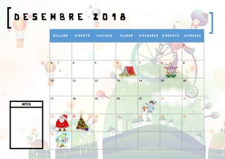 D E S E M B R E 2 0 1 8
D I L L U N S D I M A R T S D I M E C R E S D I J O U S D I V E N D R E S D I S S A B T E D I U M E N G E
1 2
3 4 5 6 7 8 9
10 11 12 13 14 15 16
17 18 19 20 21 22 23
24 25 26 27 28 29 30
31
NOTES
 