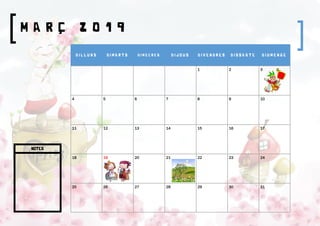 M A R Ç 2 0 1 9
D I L L U N S D I M A R T S D I M E C R E S D I J O U S D I V E N D R E S D I S S A B T E D I U M E N G E
1 2 3
4 5 6 7 8 9 10
11 12 13 14 15 16 17
18 19 20 21 22 23 24
25 26 27 28 29 30 31
NOTES
 