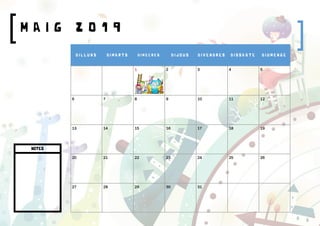 M A I G 2 0 1 9
D I L L U N S D I M A R T S D I M E C R E S D I J O U S D I V E N D R E S D I S S A B T E D I U M E N G E
1 2 3 4 5
6 7 8 9 10 11 12
13 14 15 16 17 18 19
20 21 22 23 24 25 26
27 28 29 30 31
NOTES
 