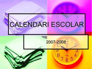 CALENDARI ESCOLAR 2007-2008 