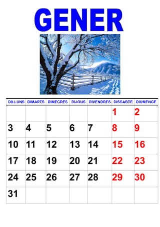 DILLUNS DIMARTS DIMECRES DIJOUS DIVENDRES DISSABTE DIUMENGE
1 2
3 4 5 6 7 8 9
10 11 12 13 14 15 16
17 18 19 20 21 22 23
24 25 26 27 28 29 30
31
 