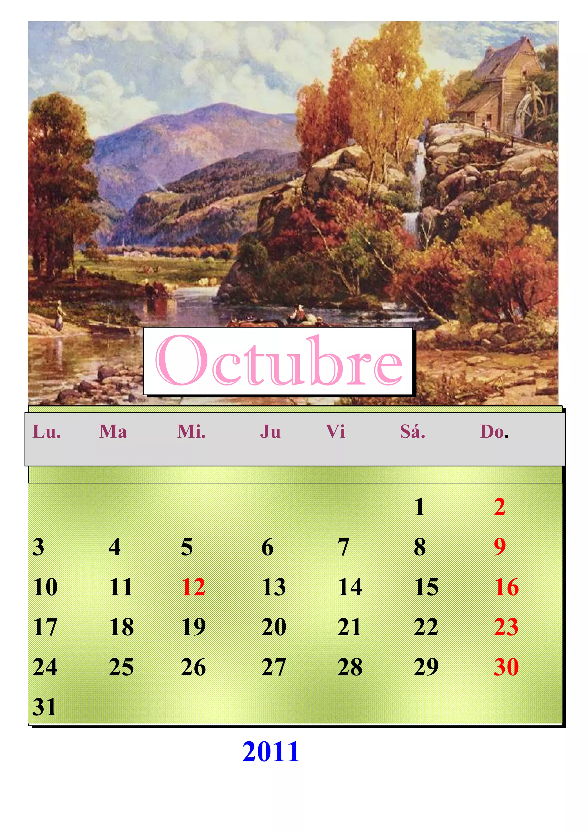 1 2
3 4 5 6 7 8 9
10 11 12 13 14 15 16
17 18 19 20 21 22 23
24 25 26 27 28 29 30
31
Octubre
Lu. Ma Mi. Ju Vi Sá. Do.
2011