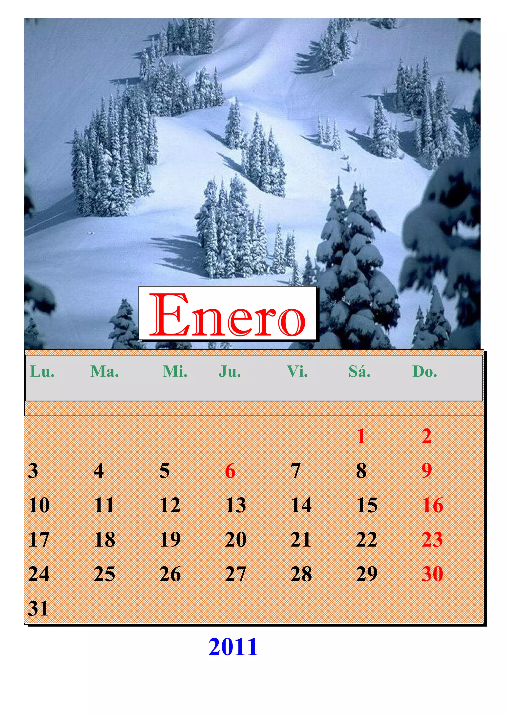 1 2
3 4 5 6 7 8 9
10 11 12 13 14 15 16
17 18 19 20 21 22 23
24 25 26 27 28 29 30
31
Enero
Lu. Ma. Mi. Ju. Vi. Sá. Do.
2011