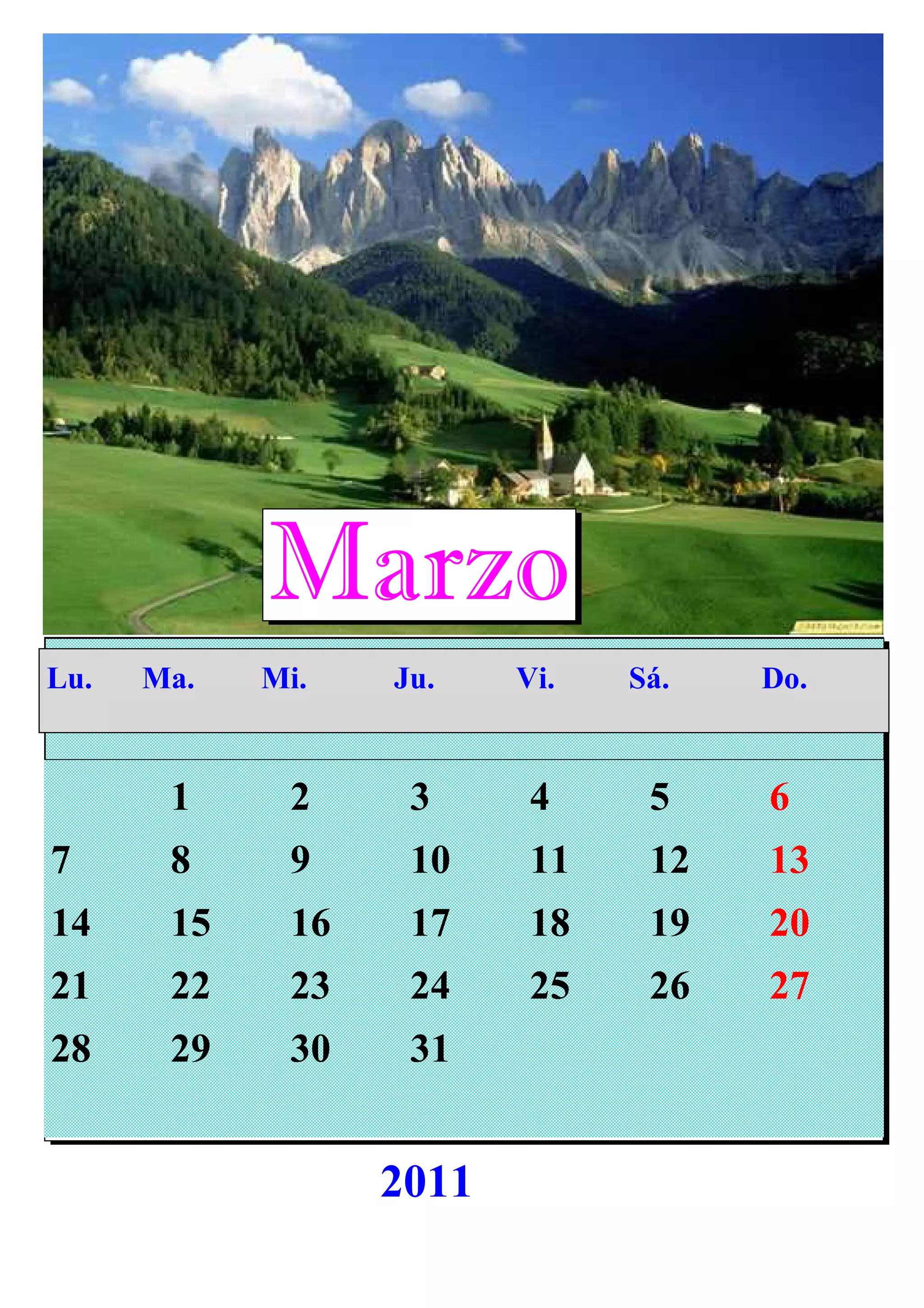 1 2 3 4 5 6
7 8 9 10 11 12 13
14 15 16 17 18 19 20
21 22 23 24 25 26 27
28 29 30 31
Marzo
Lu. Ma. Mi. Ju. Vi. Sá. Do.
2011