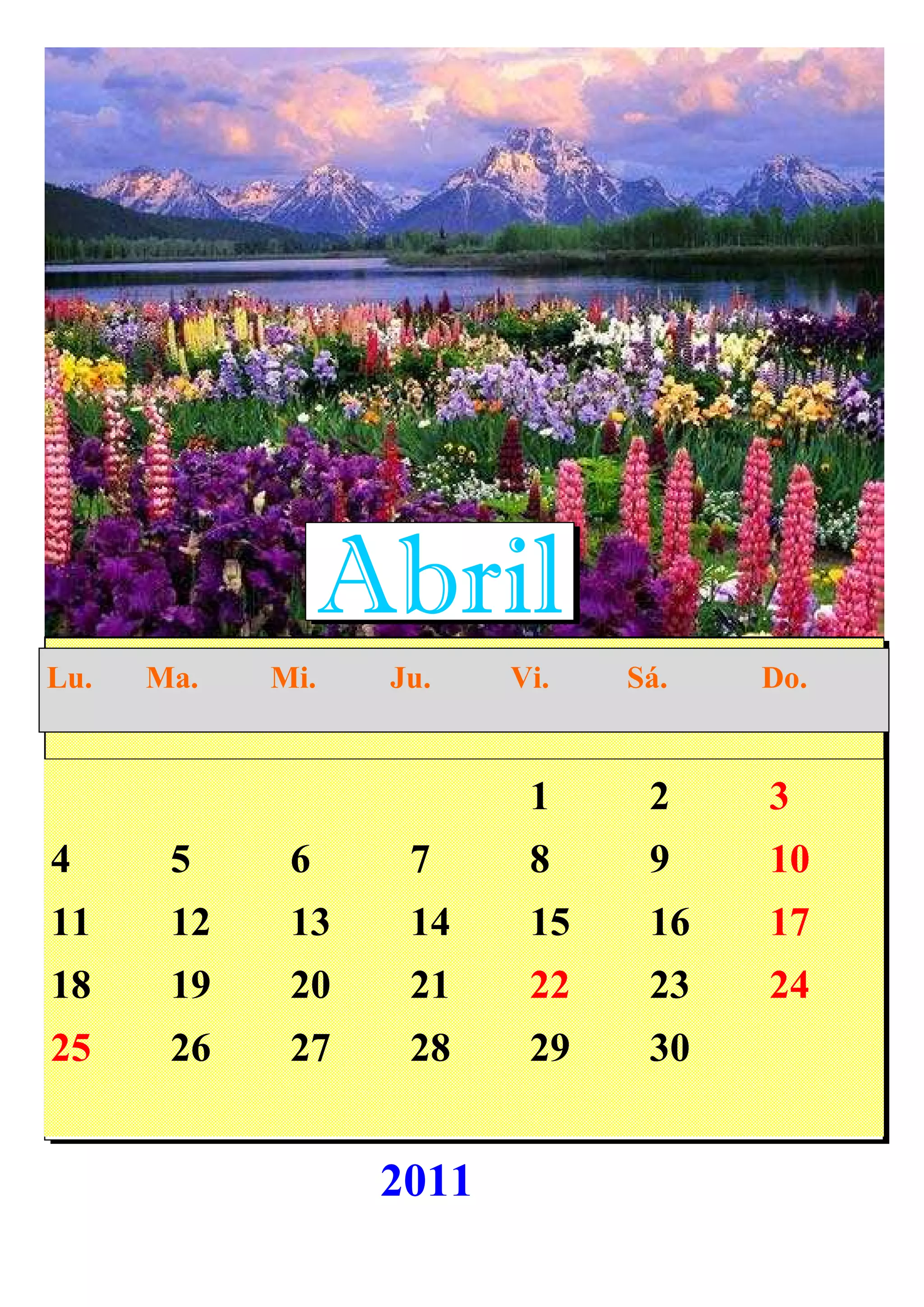 1 2 3
4 5 6 7 8 9 10
11 12 13 14 15 16 17
18 19 20 21 22 23 24
25 26 27 28 29 30
Abril
Lu. Ma. Mi. Ju. Vi. Sá. Do.
2011