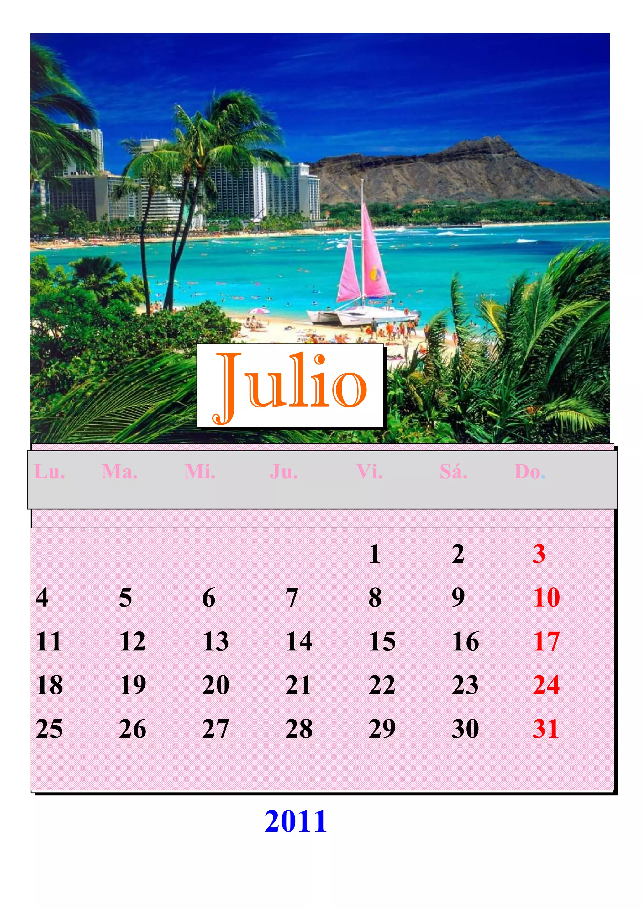 1 2 3
4 5 6 7 8 9 10
11 12 13 14 15 16 17
18 19 20 21 22 23 24
25 26 27 28 29 30 31
Julio
Lu. Ma. Mi. Ju. Vi. Sá. Do.
2011