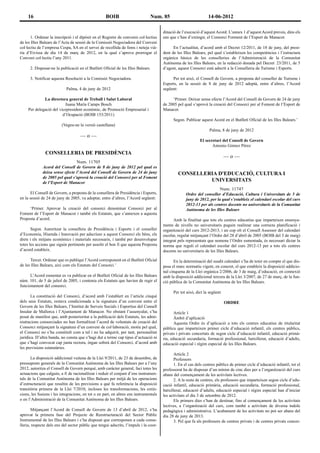 16                                             BOIB                       Num. 85                            14-06-2012

                                                                                       dinació de l’execució d’aquest Acord. L’annex 1 d’aquest Acord preveu, dins els
      1. Ordenar la inscripció i el dipòsit en el Registre de convenis col·lectius     ens que s’han d’extingir, el Consorci Forment de l’Esport de Manacor.
de les Illes Balears de l’Acta de sessió de la Comissió Negociadora del Conveni
col·lectiu de l’empresa Cespa, SA en el servei de recollida de fems i neteja vià-            En l’actualitat, d’acord amb el Decret 12/2011, de 18 de juny, del presi-
ria d’Eivissa de dia 14 de març de 2012, en la qual s’aprova prorrogar el              dent de les Illes Balears, pel qual s’estableixen les competències i l’estructura
Conveni col·lectiu l’any 2011.                                                         orgànica bàsica de les conselleries de l’Administració de la Comunitat
                                                                                       Autònoma de les Illes Balears, en la redacció donada pel Decret 23/2011, de 5
      2. Disposar-ne la publicació en el Butlletí Oficial de les Illes Balears.        d’agost, aquest Consorci està adscrit a la Conselleria de Turisme i Esports.

      3. Notificar aquesta Resolució a la Comissió Negociadora.                             Per tot això, el Consell de Govern, a proposta del conseller de Turisme i
                                                                                       Esports, en la sessió de 8 de juny de 2012 adoptà, entre d’altres, l’Acord
                            Palma, 4 de juny de 2012                                   següent:

              La directora general de Treball i Salut Laboral                               ‘Primer. Deixar sense efecte l’Acord del Consell de Govern de 24 de juny
                          Juana María Camps Bosch                                      de 2005 pel qual s’aprovà la creació del Consorci per al Foment de l’Esport de
     Per delegació del vicepresident econòmic, de Promoció Empresarial i               Manacor.
                         d’Ocupació (BOIB 153/2011)
                                                                                             Segon. Publicar aquest Acord en el Butlletí Oficial de les Illes Balears.’
                         (Vegeu-ne la versió castellana)
                                                                                                                   Palma, 8 de juny de 2012
                                    —o—
                                                                                                             El secretari del Consell de Govern
                                                                                                                    Antonio Gómez Pérez
               CONSELLERIA DE PRESIDÈNCIA
                                                                                                                             —o—
                                 Num. 11705
              Acord del Consell de Govern de 8 de juny de 2012 pel qual es
              deixa sense efecte l’Acord del Consell de Govern de 24 de juny                    CONSELLERIA D'EDUCACIÓ, CULTURA I
              de 2005 pel qual s’aprovà la creació del Consorci per al Foment
              de l’Esport de Manacor
                                                                                                         UNIVERSITATS
                                                                                                                        Num. 11747
      El Consell de Govern, a proposta de la consellera de Presidència i Esports,                   Ordre del conseller d’Educació, Cultura i Universitats de 5 de
en la sessió de 24 de juny de 2005, va adoptar, entre d’altres, l’Acord següent:                    juny de 2012, per la qual s’estableix el calendari escolar del curs
                                                                                                    2012-13 per als centres docents no universitaris de la Comunitat
     ‘Primer. Aprovar la creació del consorci denominat Consorci per al                             Autònoma de les Illes Balears
Foment de l’Esport de Manacor i també els Estatuts, que s’annexen a aquesta
Proposta d’acord.                                                                            Amb la finalitat que tots els centres educatius que imparteixen ensenya-
                                                                                       ments de nivells no universitaris puguin realitzar una correcta planificació i
       Segon. Autoritzar la consellera de Presidència i Esports i el conseller         organització del curs 2012-2013, i un cop oït el Consell Assessor del calendari
d’Economia, Hisenda i Innovació per adscriure a aquest Consorci els béns, els          escolar, regulat mitjançant l’Ordre del 28 d’abril de 2005 (BOIB del 3 de maig)
drets i els mitjans econòmics i materials necessaris, i també per desenvolupar         integrat pels representats que nomena l’Ordre esmentada, és necessari dictar la
totes les accions que siguin pertinents per assolir el bon fi que aquesta Proposta     norma que reguli el calendari escolar del curs 2012-13 per a tots els centres
d’acord estableix.                                                                     docents no universitaris de les Illes Balears.

      Tercer. Ordenar que es publiqui l’Acord corresponent en el Butlletí Oficial            En la determinació del susdit calendari s’ha de tenir en compte el que dis-
de les Illes Balears, així com els Estatuts del Consorci.’                             posa el marc normatiu vigent, en concret, el que estableix la disposició addicio-
                                                                                       nal cinquena de la Llei orgànica 2/2006, de 3 de maig, d’educació, en connexió
      L’Acord esmentat es va publicar en el Butlletí Oficial de les Illes Balears      amb la disposició addicional tercera de la Llei 3/2007, de 27 de març, de la fun-
núm. 101, de 5 de juliol de 2005, i contenia els Estatuts que havien de regir el       ció pública de la Comunitat Autònoma de les Illes Balears.
funcionament del consorci.
                                                                                             Per tot això, dict la següent
       La constitució del Consorci, d’acord amb l’establert en l’article cinquè
dels seus Estatuts, restava condicionada a la signatura d’un conveni entre el                                                ORDRE
Govern de les Illes Balears, l’Institut de Serveis Socials i Esportius del Consell
Insular de Mallorca i l’Ajuntament de Manacor. No obstant l’assenyalat, s’ha                  Article 1
posat de manifest que, amb posterioritat a la publicació dels Estatuts, les admi-             Àmbit d’aplicació
nistracions consorciades no han formalitzat l’acord de voluntats de creació del               Aquesta Ordre és d’aplicació a tots els centres educatius de titularitat
Consorci mitjançant la signatura d’un conveni de col·laboració, motiu pel qual,        pública que imparteixen primer cicle d’educació infantil, els centres públics,
el Consorci no s’ha constituït com a tal i no ha adquirit, per tant, personalitat      privats i privats concertats de segon cicle d’educació infantil, educació primà-
jurídica. D’altra banda, no consta que s’hagi dut a terme cap tipus d’actuació ni      ria, educació secundaria, formació professional, batxillerat, educació d’adults,
que s’hagi convocat cap junta rectora, òrgan sobirà del Consorci, d’acord amb          educació especial i règim especial de les Illes Balears.
les previsions estatutàries.
                                                                                             Article 2
       La disposició addicional vuitena de la Llei 9/2011, de 23 de desembre, de             Professors
pressuposts generals de la Comunitat Autònoma de les Illes Balears per a l’any               1. En el cas dels centres públics de primer cicle d’educació infantil, tot el
2012, autoritza el Consell de Govern perquè, amb caràcter general, faci totes les      professorat ha de disposar d’un mínim de cinc dies per a l’organització del curs
actuacions que calguin, a fi de racionalitzar i reduir el conjunt d’ens instrumen-     abans del començament de les activitats lectives.
tals de la Comunitat Autònoma de les Illes Balears per mitjà de les operacions               2. A la resta de centres, els professors que imparteixen segon cicle d’edu-
d’estructuració que resultin de les previsions a què fa referència la disposició       cació infantil, educació primària, educació secundària, formació professional,
transitòria primera de la Llei 7/2010, incloses les transformacions, les extin-        batxillerat, educació d’adults, educació especial i règim especial han d’iniciar
cions, les fusions i les integracions, en tot o en part, en altres ens instrumentals   les activitats el dia 3 de setembre de 2012.
o en l’Administració de la Comunitat Autònoma de les Illes Balears.                          Els primers dies s’han de destinar, fins al començament de les activitats
                                                                                       lectives, a l’organització del curs, com també a activitats de diversa índole
       Mitjançant l’Acord de Consell de Govern de 13 d’abril de 2012, s’ha             pedagògica i administrativa. L’acabament de les activitats no pot ser abans del
aprovat la primera fase del Projecte de Reestructuració del Sector Públic              dia 28 de juny de 2013.
Instrumental de les Illes Balears i s’ha disposat que corresponen a cada conse-              3. Pel que fa als professors de centres privats i de centres privats concer-
lleria, respecte dels ens del sector públic que tengui adscrits, l’impuls i la coor-
 