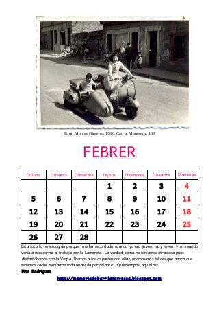 Font: Montse Gimeno. 1960. Carrer Montseny, 138
FEBRER
Dilluns Dimarts Dimecres Dijous Divendres Dissabte Diumenge
1 2 3 4...