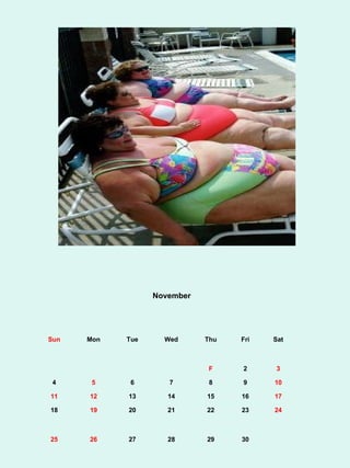 November




Sun   Mon   Tue     Wed      Thu   Fri   Sat



                             F     2     3

 4     5     6       7        8    9     10

11    12    13       14      15    16    17

18    19    20       21      22    23    24



25    26    27       28      29    30
 