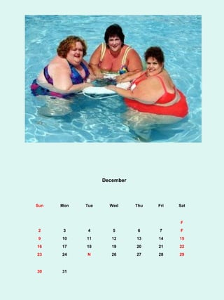 December




Sun   Mon   Tue     Wed      Thu   Fri   Sat



                                         F
 2     3     4       5        6    7     F
 9    10    11       12      13    14    15
16    17    18       19      20    21    22
23    24    N        26      27    28    29



30    31
 